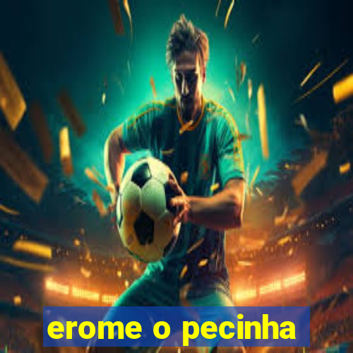 erome o pecinha